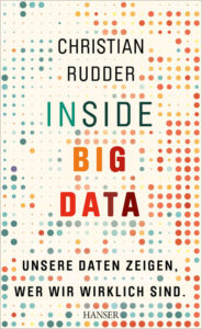 Christian Rudder: „Inside Big Data“. Unsere Daten zeigen, wer wir wirklich sind. Aus dem Englischen von Kathleen Mallett. Carl Hanser Verlag, München 2016. 24,90 Euro. 